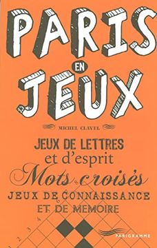 portada Paris en Jeux: Jeux de Lettres et D'esprit Mots Croisés Jeux de Connaissance et de Mémoire: 1