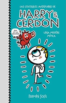 portada Una Mision Mitica (Las Colosales Aventuras de Harry & Cerdon 1) (in Spanish)