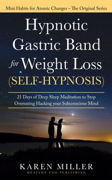 Hypnotic Gastric Band for Weight Loss (Self-Hypnosis): 21 Days of Deep Sleep Meditation to Stop Overeating Hacking your Subconscious Mind (Mini Habits (en Inglés)
