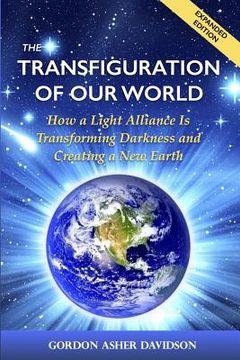 portada The Transfiguration of Our World: How a Light Alliance Is Transforming Darkness and Creating a New Earth (en Inglés)