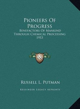 portada pioneers of progress: benefactors of mankind through chemical processing 1953 (en Inglés)