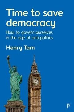 portada Time to Save Democracy: How to Govern Ourselves in the age of Anti-Politics (en Inglés)