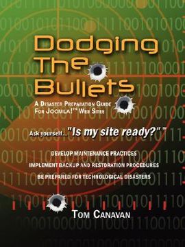 portada Dodging the Bullets: A Disaster Preparation Guide for Joomla! Web Sites (in English)
