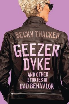 portada Geezer Dyke and Other Stories of Bad Behavior (en Inglés)