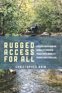 portada Rugged Access for All: A Guide for Pushiking America's Diverse Trails with Mobility Chairs and Strollers (in English)