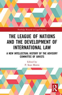 portada The League of Nations and the Development of International Law: A new Intellectual History of the Advisory Committee of Jurists (Routledge Research in Legal History) (in English)