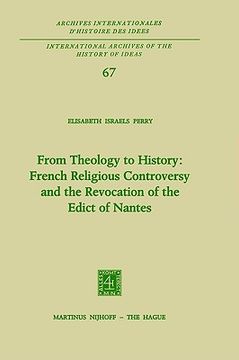 portada from theology to history: french religious controversy and the revocation of the edict of nantes: french religious controversy and the revocation of t (en Inglés)