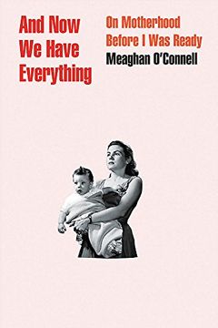 portada And now we Have Everything: On Motherhood Before i was Ready (en Inglés)