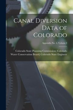 portada Canal Diversion Data of Colorado; Appendix No. 4, Volume I