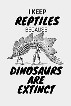 portada I Keep Reptiles Because Dinosaurs are Extinct: Do you Have a Love of Reptiles That Started With a Fascination With Jurassic Dinosaurs? (en Inglés)