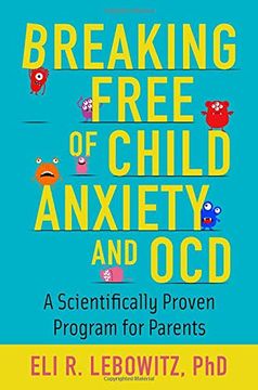 portada Breaking Free of Child Anxiety and Ocd: A Scientifically Proven Program for Parents (in English)