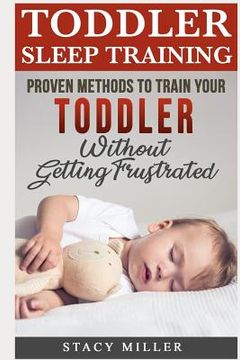 portada Toddler Sleep Training: Proven Methods to Train Your Toddler Without Getting Frustrated (en Inglés)