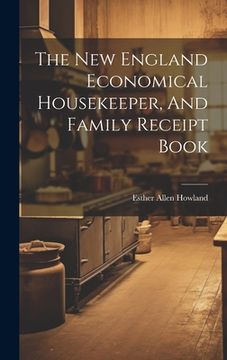 portada The New England Economical Housekeeper, And Family Receipt Book (en Inglés)