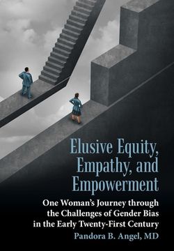 portada Elusive Equity, Empathy, and Empowerment: One Woman's Journey Through the Challenges of Gender Bias in the Early Twenty-First Century (en Inglés)