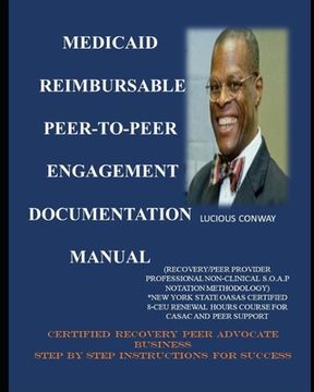 portada Medicaid Reimbursable Peer-to-Peer Engagement Documentation Manual: (Recovery Coach/Peer Provider Professional Non-Clinical S.O.A.P Notation Methodolo (en Inglés)