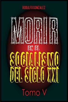 portada Morir en el Socialismo del Siglo Xxi: Tomo v