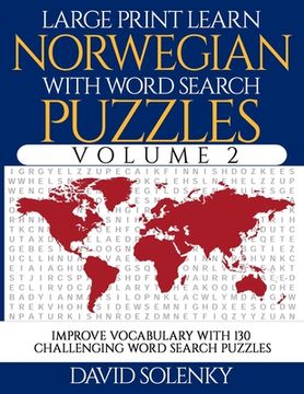 portada Large Print Learn Norwegian with Word Search Puzzles Volume 2: Learn Norwegian Language Vocabulary with 130 Challenging Bilingual Word Find Puzzles fo (en Inglés)