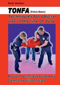 portada Tonfa (Police Baton) Techniques for Official use in the Line of Duty: Proven Techniques Used by German Police Forces (en Inglés)