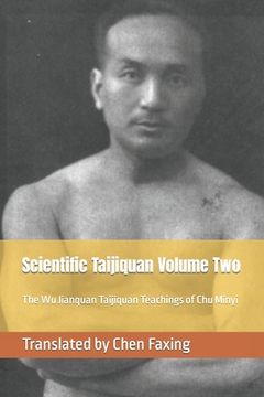 Scientific Taijiquan Volume Two: The Wu Jianquan Taijiquan Teachings of Chu Minyi (en Inglés)