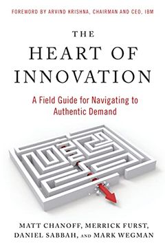 portada The Heart of Innovation: A Field Guide for Navigating to Authentic Demand [Soft Cover ] (in English)