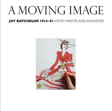 portada A Moving Image: Joy Batchelor 1914-1991: Artist, Writer and Animator 