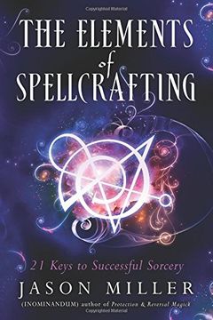 portada The Elements of Spellcrafting: 21 Keys to Successful Sorcery (en Inglés)