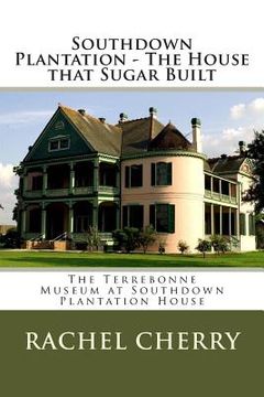 portada Southdown Plantation - The House that Sugar Built (en Inglés)
