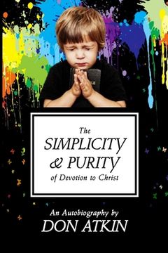 portada The Simplicity and Purity of Devotion to Christ: An Autobiography (en Inglés)