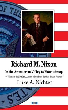 portada Richard m. Nixon: In the Arena, From Valley to Mountaintop (First Men, America's Presidents) (en Inglés)