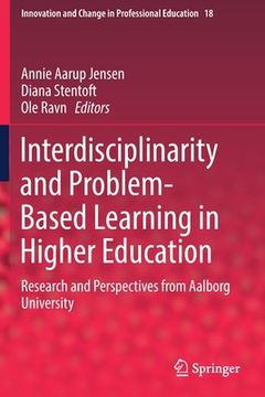 portada Interdisciplinarity and Problem-Based Learning in Higher Education: Research and Perspectives From Aalborg University: 18 (Innovation and Change in Professional Education) 