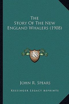 portada the story of the new england whalers (1908) the story of the new england whalers (1908) (in English)