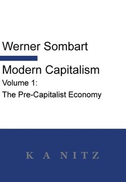 portada Modern Capitalism - Volume 1: The Pre-Capitalist Economy: A systematic historical depiction of Pan-European economic life from its origins to the pr (in English)