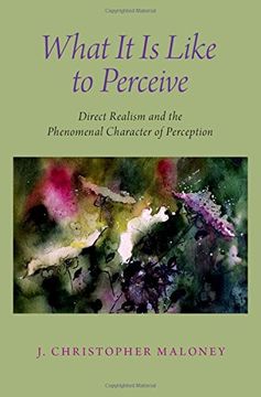 portada What it is Like to Perceive: Direct Realism and the Phenomenal Character of Perception (en Inglés)