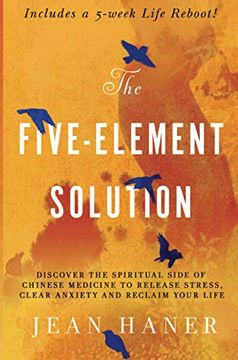portada The Five-Element Solution: Discover the Spiritual Side of Chinese Medicine to Release Stress, Clear Anxiety and Reclaim Your Life (en Inglés)