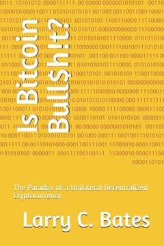 portada Is Bitcoin Bull$h!t?: The Paradox of a Unilateral Decentralized Cryptocurrency (en Inglés)