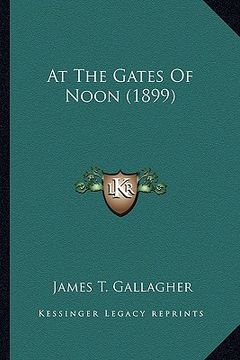 portada at the gates of noon (1899) at the gates of noon (1899) (in English)