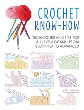 portada Crochet Know-How: Techniques and Tips for all Levels of Skill From Beginner to Advanced 