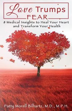 portada Love Trumps Fear: 8 Medical Insights to Heal Your Heart and Transform Your Health (en Inglés)