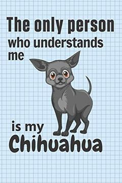 portada The Only Person who Understands me is my Chihuahua: For Chihuahua dog Fans (en Inglés)