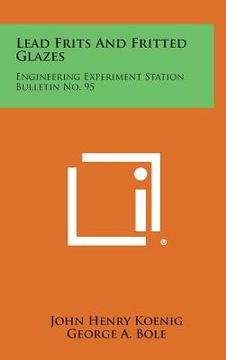 portada Lead Frits and Fritted Glazes: Engineering Experiment Station Bulletin No. 95 (en Inglés)