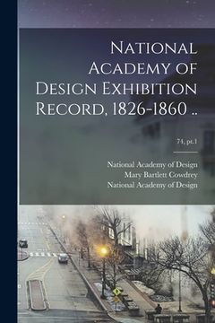 portada National Academy of Design Exhibition Record, 1826-1860 ..; 74, pt.1 (en Inglés)