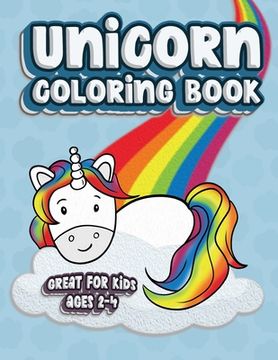 portada Unicorn Coloring Book Great For Kids Ages 2-4: Fun Color Book for Toddlers & Kids Ages 2-4 featuring 100 Simple Pages to Color! (en Inglés)