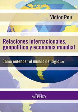 portada Relaciones Internacionales, Geopolíticas y Economía Mundial: Cómo Entender el Mundo del Siglo xxi (in Spanish)