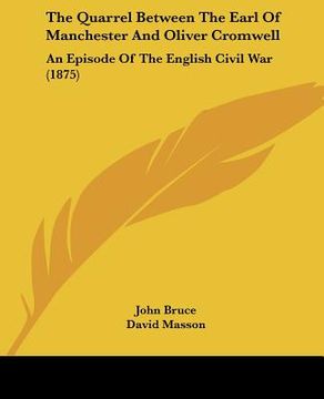 portada the quarrel between the earl of manchester and oliver cromwell: an episode of the english civil war (1875) (en Inglés)