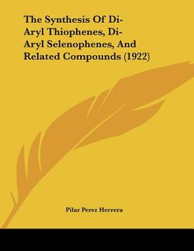 portada the synthesis of di-aryl thiophenes, di-aryl selenophenes, and related compounds (1922) (in English)