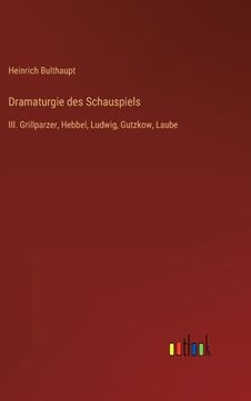 portada Dramaturgie des Schauspiels: III. Grillparzer, Hebbel, Ludwig, Gutzkow, Laube (in German)