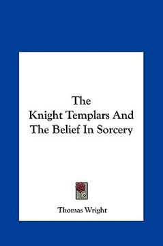 portada the knight templars and the belief in sorcery the knight templars and the belief in sorcery (en Inglés)