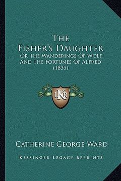 portada the fisher's daughter: or the wanderings of wolf, and the fortunes of alfred (1835)