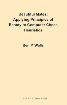 portada beautiful mates: applying principles of beauty to computer chess heuristics (en Inglés)