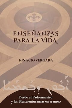 portada Enseñanzas Para la Vida: Desde el Padrenuestro y las Bienaventuranzas en Arameo (in Spanish)